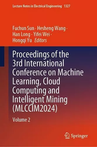 Proceedings of the 3rd International Conference on Machine Learning, Cloud Computing and Intelligent Mining (MLCCIM2024) cover