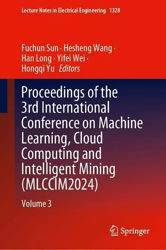Proceedings of the 3rd International Conference on Machine Learning, Cloud Computing and Intelligent Mining (MLCCIM2024) cover