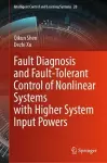 Fault Diagnosis and Fault-Tolerant Control of Nonlinear Systems with Higher System Input Powers cover