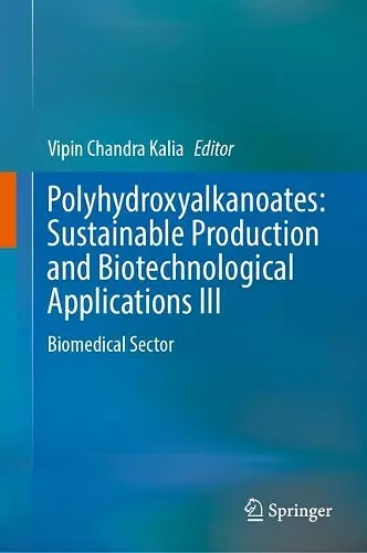 Polyhydroxyalkanoates: Sustainable Production and Biotechnological Applications III cover
