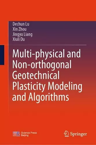 Multi-physical and Non-orthogonal Geotechnical Plasticity Modeling and Algorithms cover