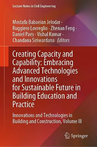 Creating Capacity and Capability: Embracing Advanced Technologies and Innovations for Sustainable Future in Building Education and Practice cover