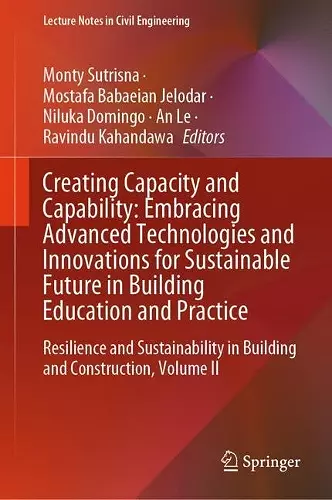 Creating Capacity and Capability: Embracing Advanced Technologies and Innovations for Sustainable Future in Building Education and Practice cover