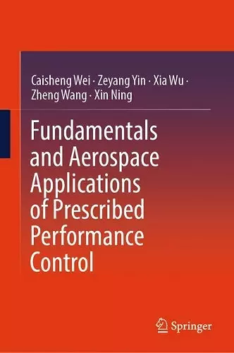 Fundamentals and Aerospace Applications of Prescribed Performance Control cover