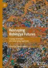 Reshaping Rohingya Futures cover