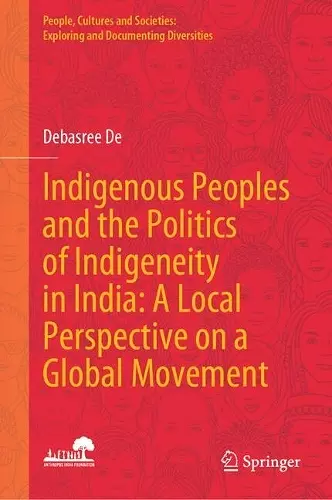 Indigenous Peoples and the Politics of Indigeneity in India: A Local Perspective on a Global Movement cover