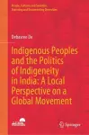Indigenous Peoples and the Politics of Indigeneity in India: A Local Perspective on a Global Movement cover