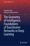 The Geometry of Intelligence: Foundations of Transformer Networks in Deep Learning cover