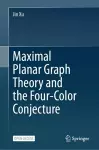 Maximal Planar Graph Theory and the Four-Color Conjecture cover