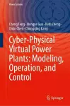 Cyber-Physical Virtual Power Plants: Modeling, Operation, and Control cover