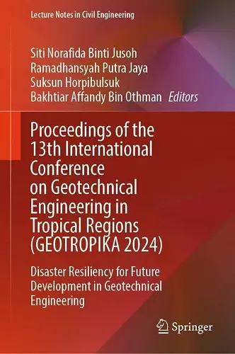 Proceedings of the 13th International Conference on Geotechnical Engineering in Tropical Regions (GEOTROPIKA 2024) cover