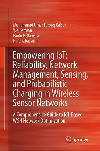 Empowering IoT: Reliability, Network Management, Sensing, and Probabilistic Charging in Wireless Sensor Networks cover