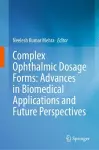 Complex Ophthalmic Dosage Forms: Advances in Biomedical Applications and Future Perspectives cover