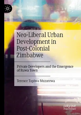 Neo-Liberal Urban Development in Post-Colonial Zimbabwe cover