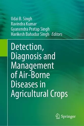 Detection, Diagnosis and Management of Air-Borne Diseases in Agricultural Crops cover