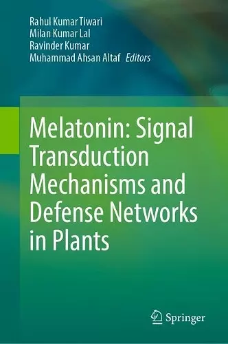 Melatonin: Signal Transduction Mechanisms and Defense Networks in Plants cover