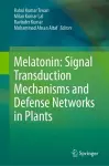 Melatonin: Signal Transduction Mechanisms and Defense Networks in Plants cover