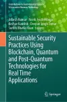 Sustainable Security Practices Using Blockchain, Quantum and Post-Quantum Technologies for Real Time Applications cover