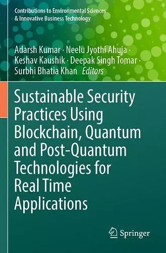 Sustainable Security Practices Using Blockchain, Quantum and Post-Quantum Technologies for Real Time Applications cover