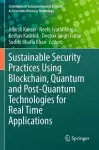 Sustainable Security Practices Using Blockchain, Quantum and Post-Quantum Technologies for Real Time Applications cover