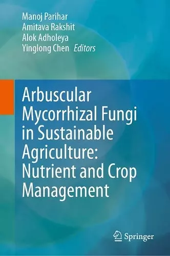 Arbuscular Mycorrhizal Fungi in Sustainable Agriculture: Nutrient and Crop Management cover