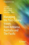 Managing the Post-Colony: Voices from Aotearoa, Australia and The Pacific cover