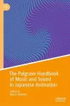 The Palgrave Handbook of Music and Sound in Japanese Animation cover