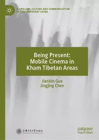 Being Present: Mobile Cinema in Kham Tibetan Areas cover