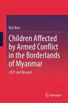Children Affected by Armed Conflict in the Borderlands of Myanmar cover