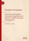 International Regional Economic Integration and the Development of China’s Borderland Economies cover