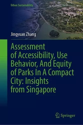 Assessment of Accessibility, Use Behavior, and Equity of Parks in a Compact City: Insights from Singapore cover