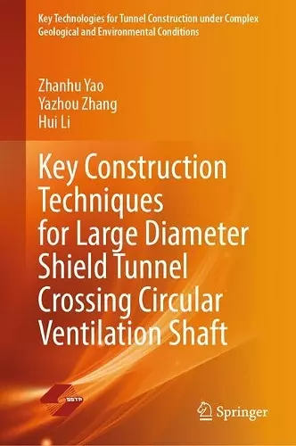 Key Construction Techniques for Large Diameter Shield Tunnel Crossing Circular Ventilation Shaft cover