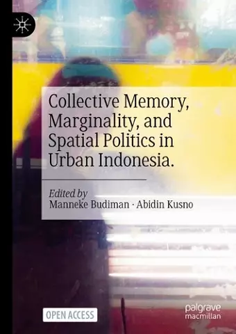 Collective Memory, Marginality, and Spatial Politics in Urban Indonesia. cover