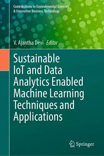 Sustainable IoT and Data Analytics Enabled Machine Learning Techniques and Applications cover