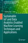 Sustainable IoT and Data Analytics Enabled Machine Learning Techniques and Applications cover