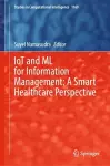 IoT and ML for Information Management: A Smart Healthcare Perspective cover