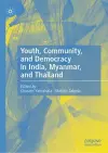 Youth, Community, and Democracy in India, Myanmar, and Thailand cover