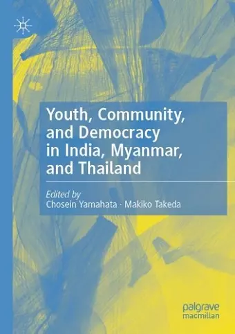 Youth, Community, and Democracy in India, Myanmar, and Thailand cover