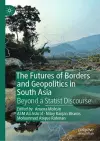 The Futures of Borders and Geopolitics in South Asia cover