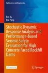 Stochastic Dynamic Response Analysis and Performance-Based Seismic Safety Evaluation for High Concrete Faced Rockfill Dams cover