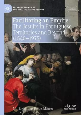 Facilitating an Empire: The Jesuits in Portuguese Territories and Beyond (1540-1975) cover