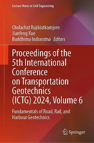 Proceedings of the 5th International Conference on Transportation Geotechnics (ICTG) 2024, Volume 6 cover