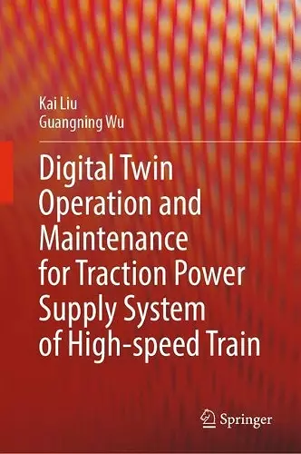 Digital Twin Operation and Maintenance for Traction Power Supply System of High-speed Train cover