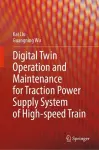 Digital Twin Operation and Maintenance for Traction Power Supply System of High-speed Train cover