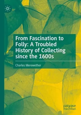 From Fascination to Folly: A Troubled History of Collecting since the 1600s cover