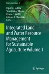 Integrated Land and Water Resource Management for Sustainable Agriculture Volume 1 cover