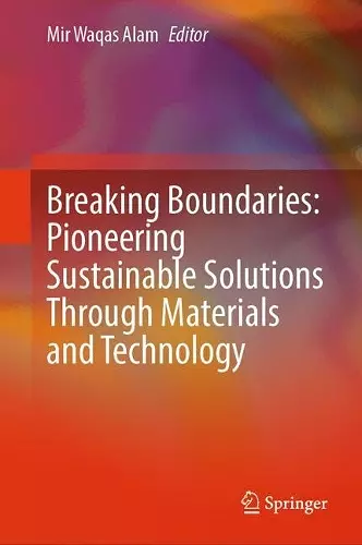 Breaking Boundaries: Pioneering Sustainable Solutions Through Materials and Technology cover