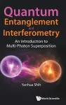 Quantum Entanglement And Interferometry: An Introduction To Multi-photon Superposition cover