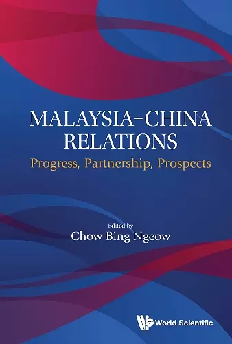 Malaysia-china Relations: Progress, Partnership, Prospects cover