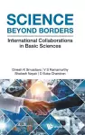 Science Beyond Borders: International Collaborations In Basic Sciences cover